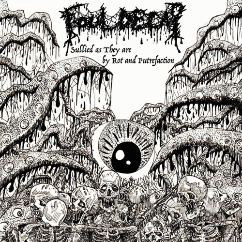 Foul Decay : Sullied As They Are by Rot and Putrefaction